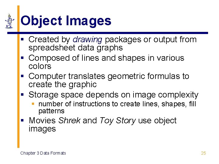 Object Images § Created by drawing packages or output from spreadsheet data graphs §