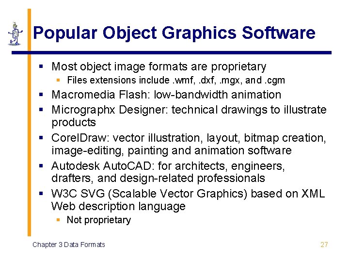 Popular Object Graphics Software § Most object image formats are proprietary § Files extensions Popular Object Graphics Software § Most object image formats are proprietary § Files extensions