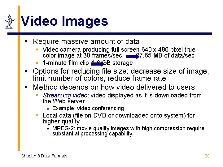 Video Images § Require massive amount of data § Video camera producing full screen Video Images § Require massive amount of data § Video camera producing full screen