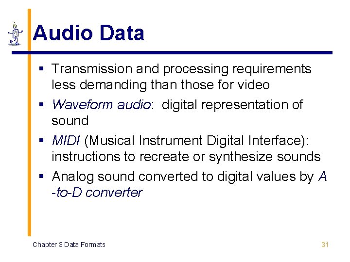 Audio Data § Transmission and processing requirements less demanding than those for video § Audio Data § Transmission and processing requirements less demanding than those for video §