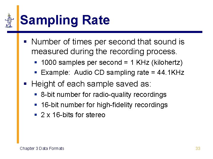Sampling Rate § Number of times per second that sound is measured during the Sampling Rate § Number of times per second that sound is measured during the