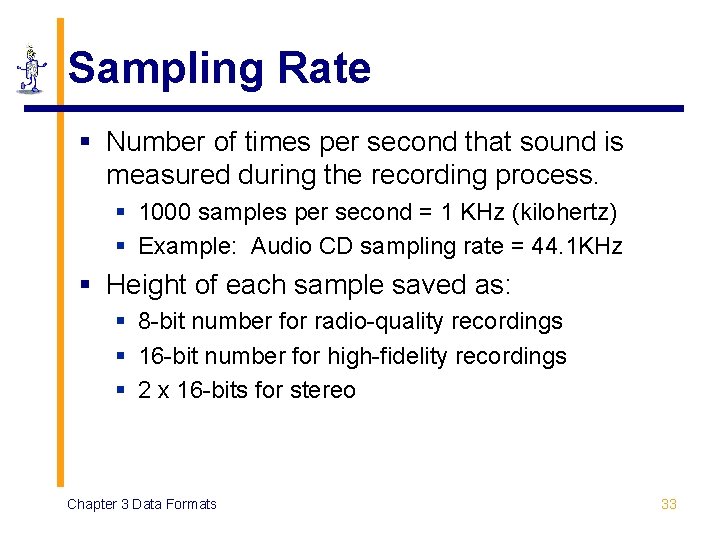 Sampling Rate § Number of times per second that sound is measured during the