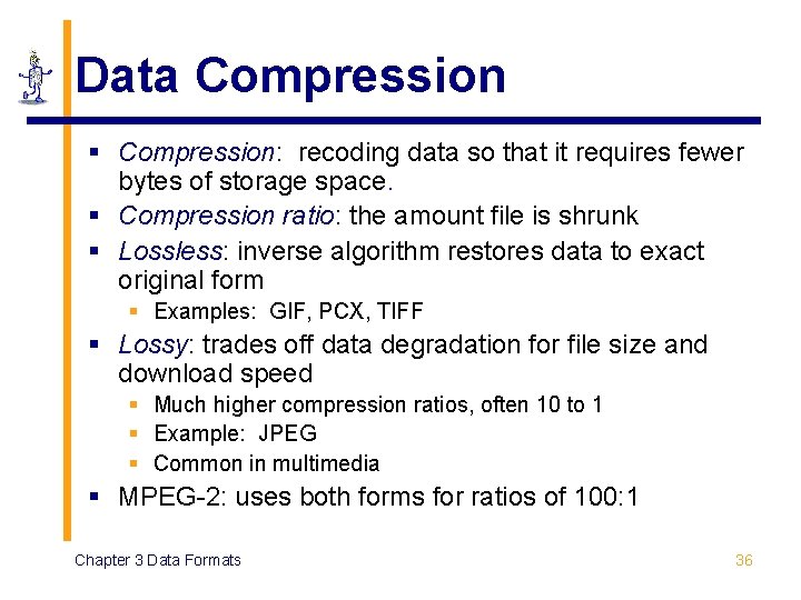Data Compression § Compression: recoding data so that it requires fewer bytes of storage