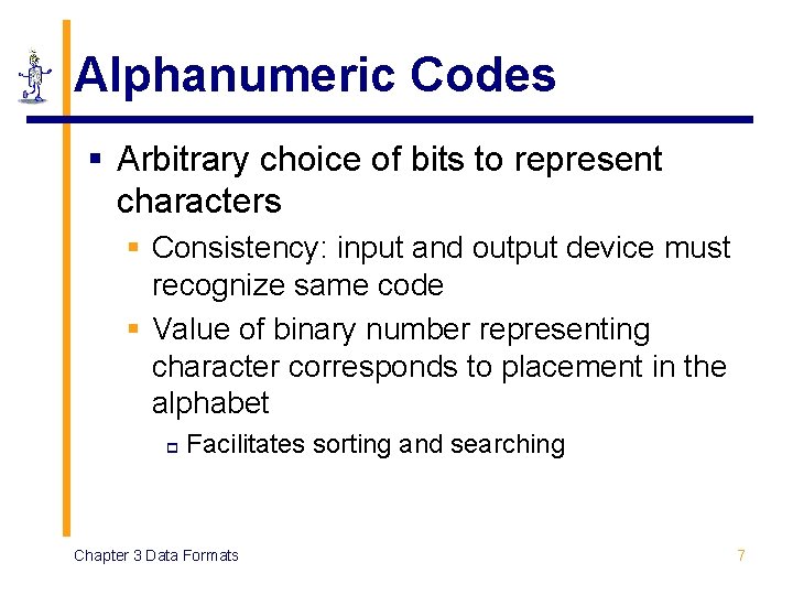Alphanumeric Codes § Arbitrary choice of bits to represent characters § Consistency: input and Alphanumeric Codes § Arbitrary choice of bits to represent characters § Consistency: input and