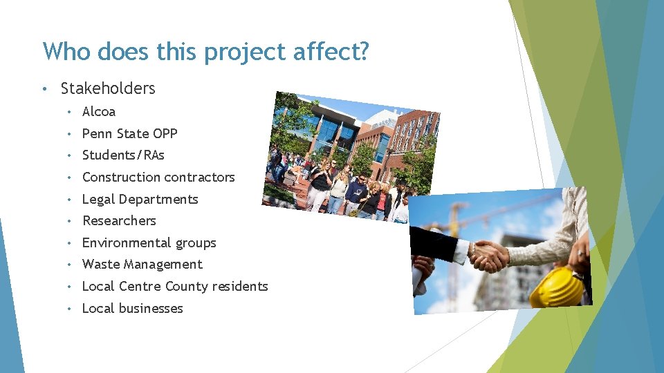 Who does this project affect? • Stakeholders • Alcoa • Penn State OPP •
