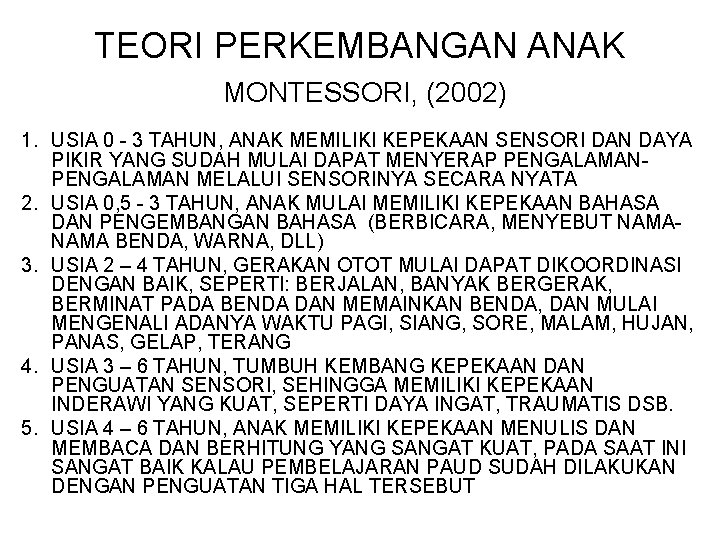 TEORI PERKEMBANGAN ANAK MONTESSORI, (2002) 1. USIA 0 - 3 TAHUN, ANAK MEMILIKI KEPEKAAN