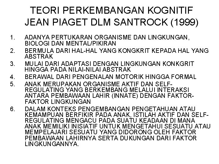TEORI PERKEMBANGAN KOGNITIF JEAN PIAGET DLM SANTROCK (1999) 1. 2. 3. 4. 5. 6.