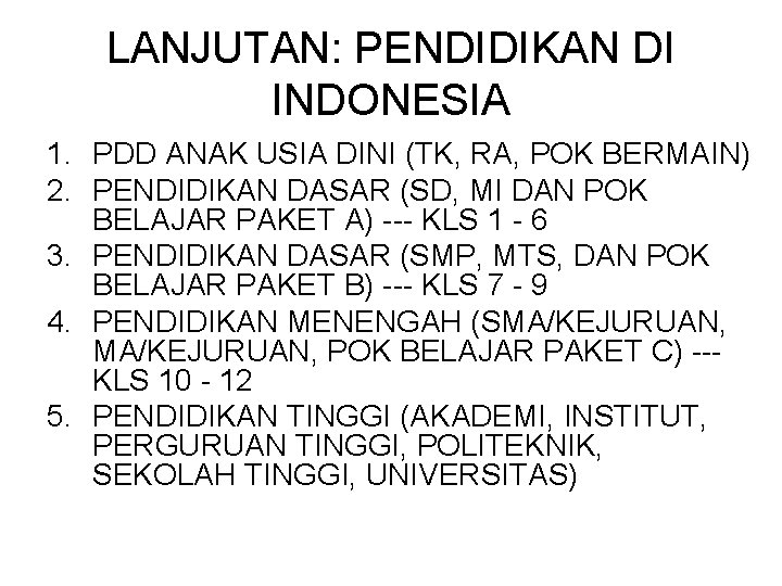 LANJUTAN: PENDIDIKAN DI INDONESIA 1. PDD ANAK USIA DINI (TK, RA, POK BERMAIN) 2.