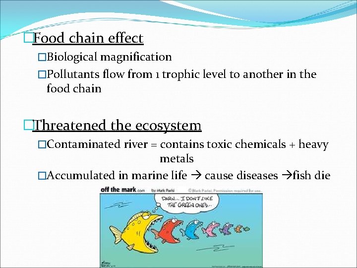 �Food chain effect �Biological magnification �Pollutants flow from 1 trophic level to another in