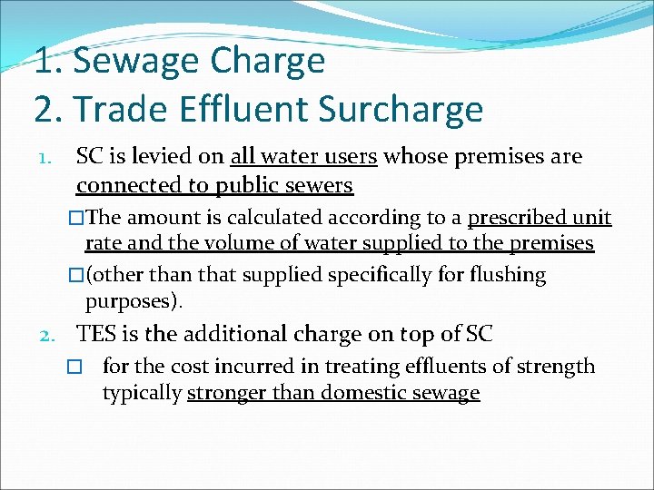 1. Sewage Charge 2. Trade Effluent Surcharge 1. SC is levied on all water