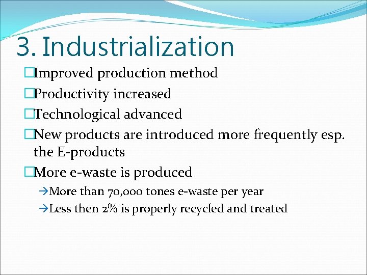 3. Industrialization �Improved production method �Productivity increased �Technological advanced �New products are introduced more