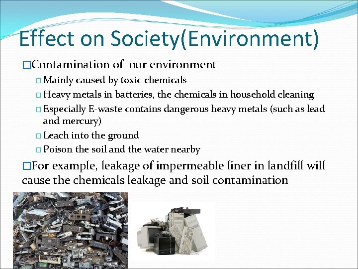 Effect on Society(Environment) �Contamination of our environment � Mainly caused by toxic chemicals �