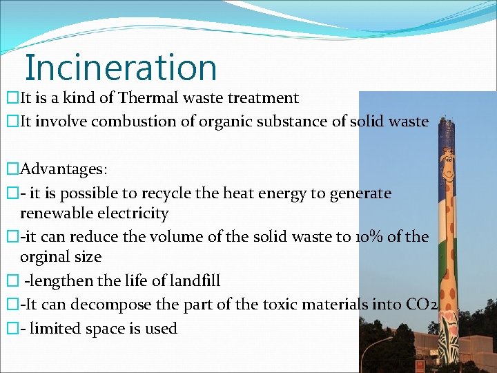Incineration �It is a kind of Thermal waste treatment �It involve combustion of organic