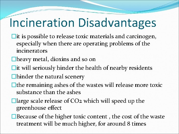 Incineration Disadvantages �it is possible to release toxic materials and carcinogen, especially when there