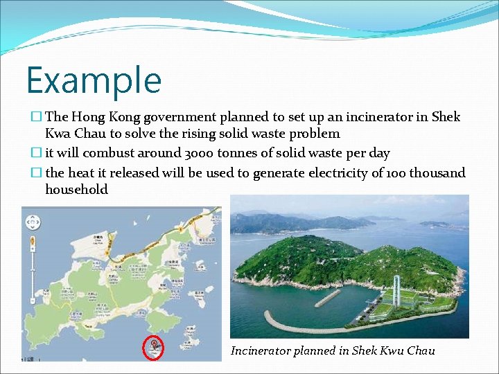 Example � The Hong Kong government planned to set up an incinerator in Shek