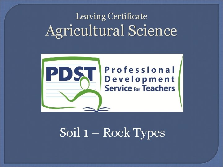 Leaving Certificate Agricultural Science Soil 1 – Rock Types 