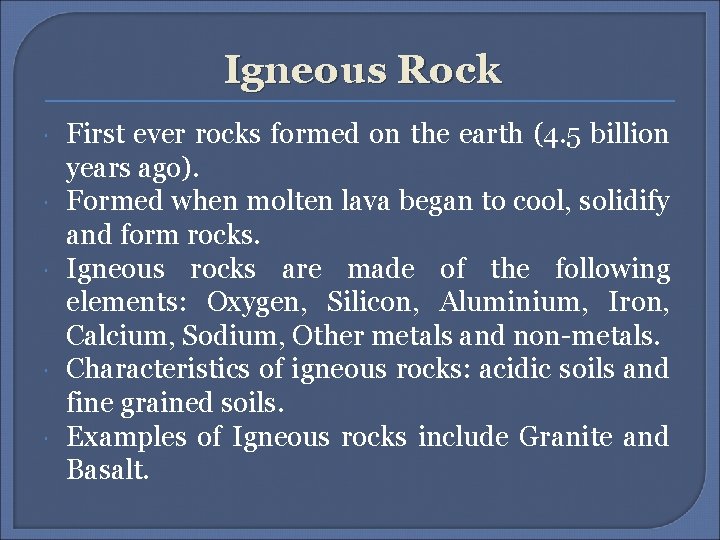 Igneous Rock First ever rocks formed on the earth (4. 5 billion years ago).