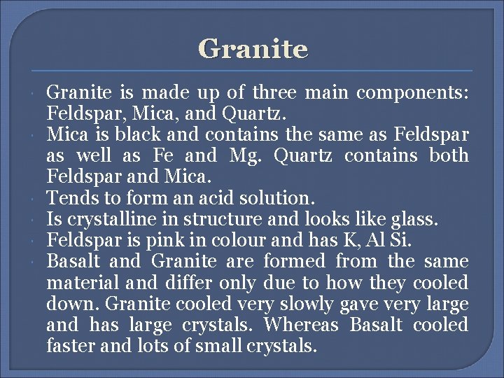 Granite Granite is made up of three main components: Feldspar, Mica, and Quartz. Mica