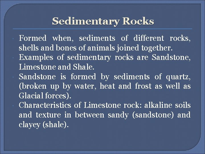 Sedimentary Rocks Formed when, sediments of different rocks, shells and bones of animals joined