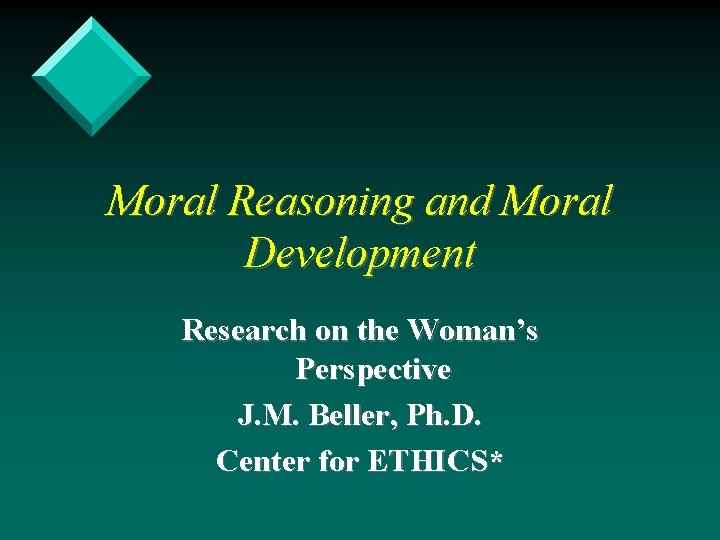 Moral Reasoning and Moral Development Research on the Woman’s Perspective J. M. Beller, Ph.