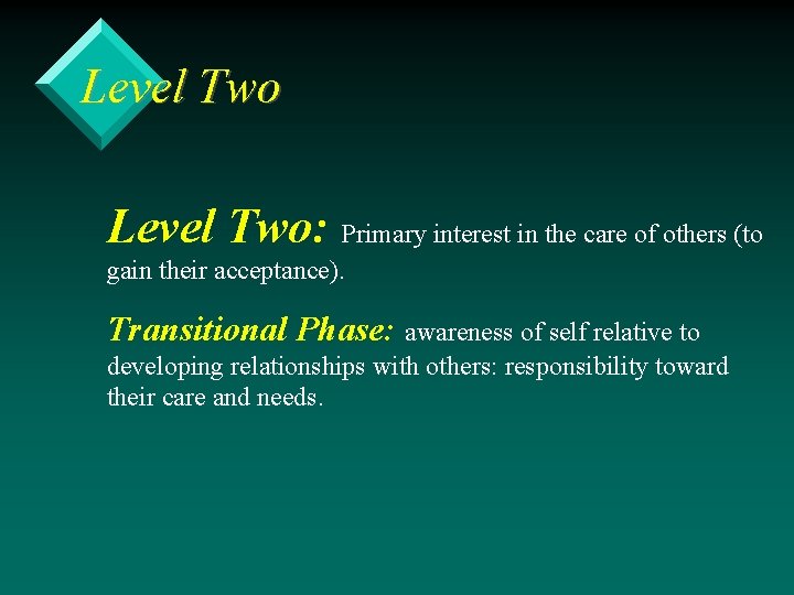 Level Two: Primary interest in the care of others (to gain their acceptance). Transitional