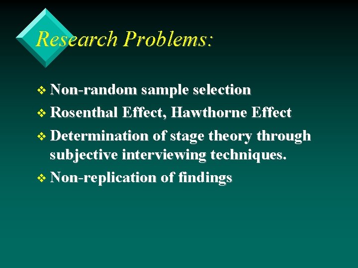 Research Problems: v Non-random sample selection v Rosenthal Effect, Hawthorne Effect v Determination of