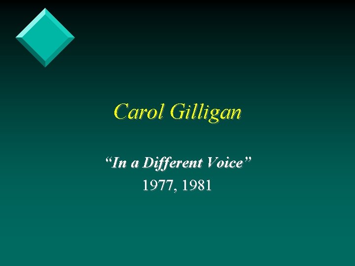 Carol Gilligan “In a Different Voice” 1977, 1981 