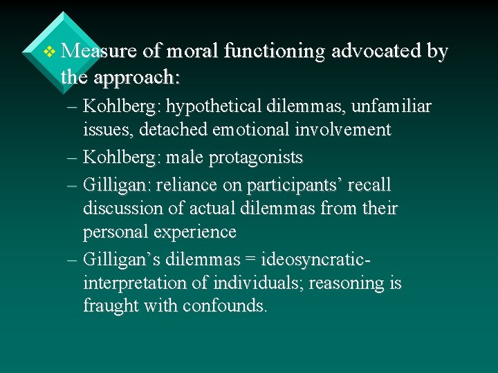 v Measure of moral functioning advocated by the approach: – Kohlberg: hypothetical dilemmas, unfamiliar