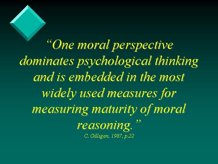 “One moral perspective dominates psychological thinking and is embedded in the most widely used