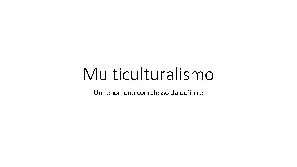 Multiculturalismo Un fenomeno complesso da definire 