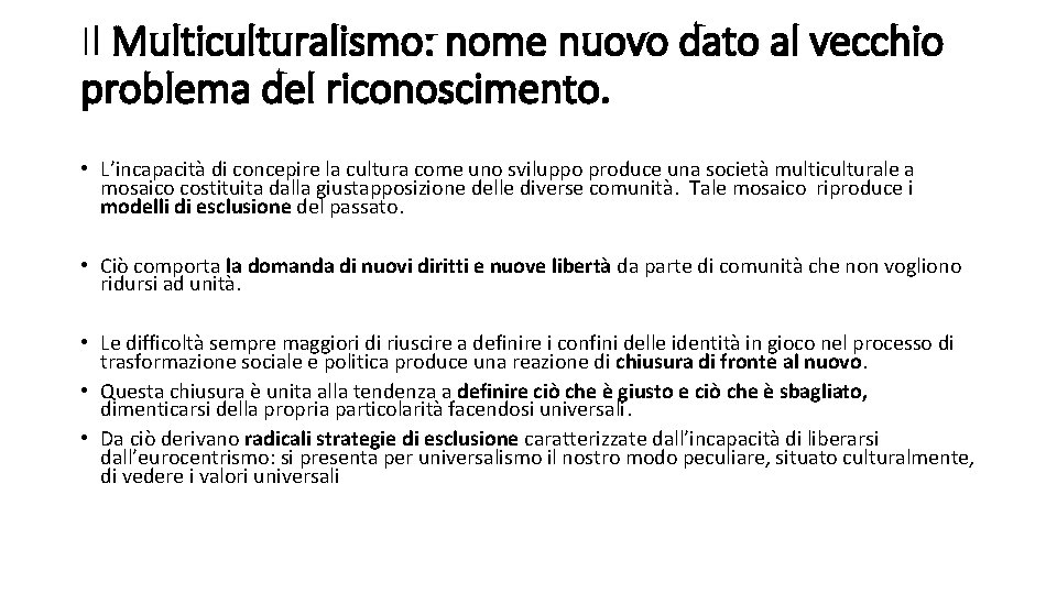 Il Multiculturalismo: nome nuovo dato al vecchio problema del riconoscimento. • L’incapacità di concepire