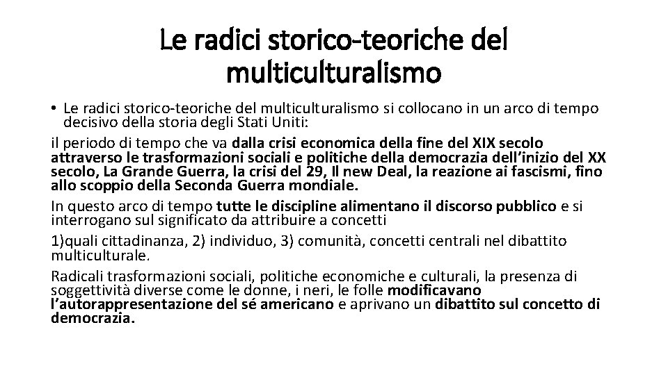 Le radici storico-teoriche del multiculturalismo • Le radici storico-teoriche del multiculturalismo si collocano in