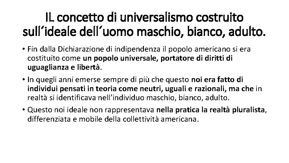 IL concetto di universalismo costruito sull´ideale dell´uomo maschio, bianco, adulto. • Fin dalla Dichiarazione