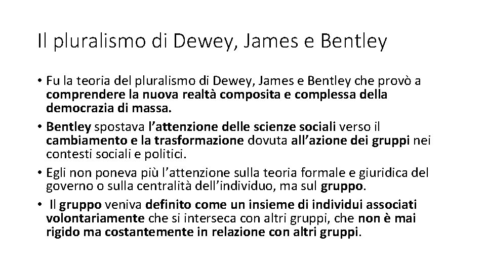 Il pluralismo di Dewey, James e Bentley • Fu la teoria del pluralismo di