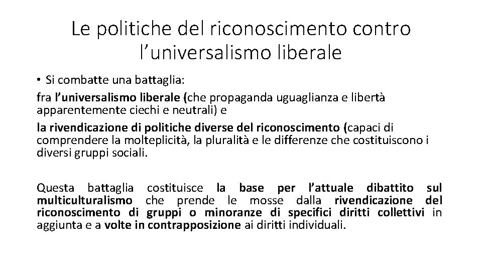 Le politiche del riconoscimento contro l’universalismo liberale • Si combatte una battaglia: fra l’universalismo