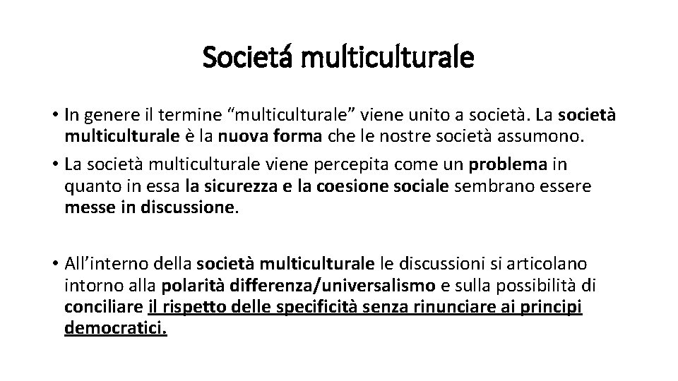Societá multiculturale • In genere il termine “multiculturale” viene unito a società. La società