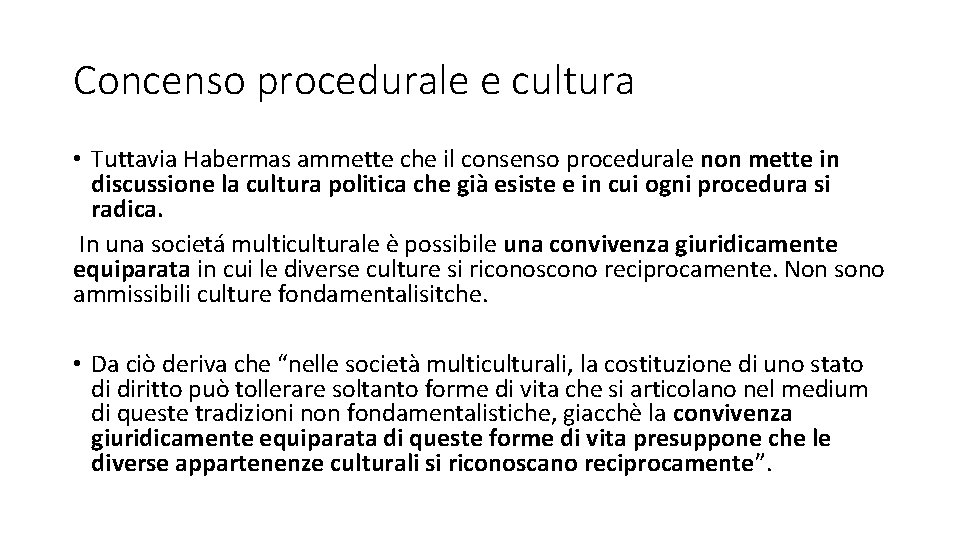 Concenso procedurale e cultura • Tuttavia Habermas ammette che il consenso procedurale non mette