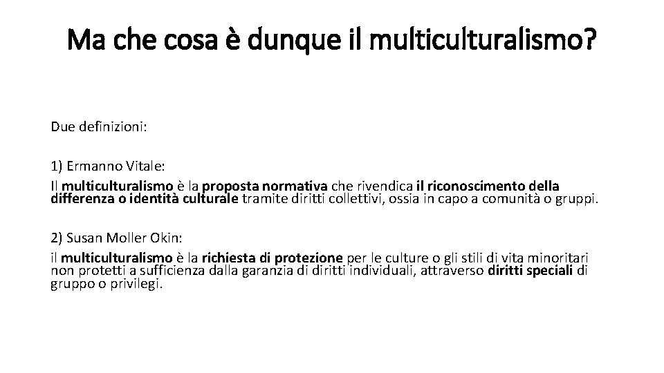 Ma che cosa è dunque il multiculturalismo? Due definizioni: 1) Ermanno Vitale: Il multiculturalismo