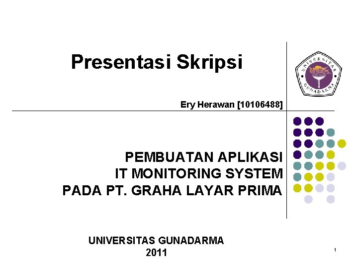 Presentasi Skripsi Ery Herawan [10106488] PEMBUATAN APLIKASI IT MONITORING SYSTEM PADA PT. GRAHA LAYAR