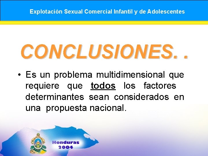 Explotación Sexual Comercial Infantil y de Adolescentes CONCLUSIONES. . • Es un problema multidimensional