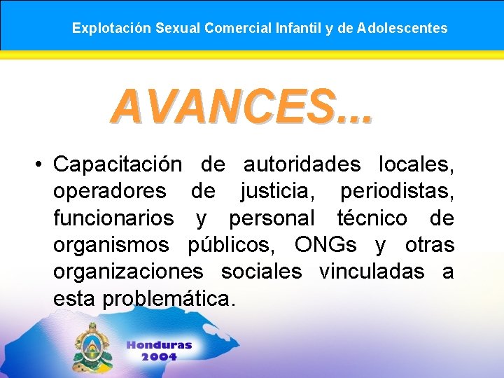 Explotación Sexual Comercial Infantil y de Adolescentes AVANCES. . . • Capacitación de autoridades