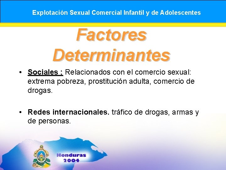 Explotación Sexual Comercial Infantil y de Adolescentes Factores Determinantes • Sociales : Relacionados con