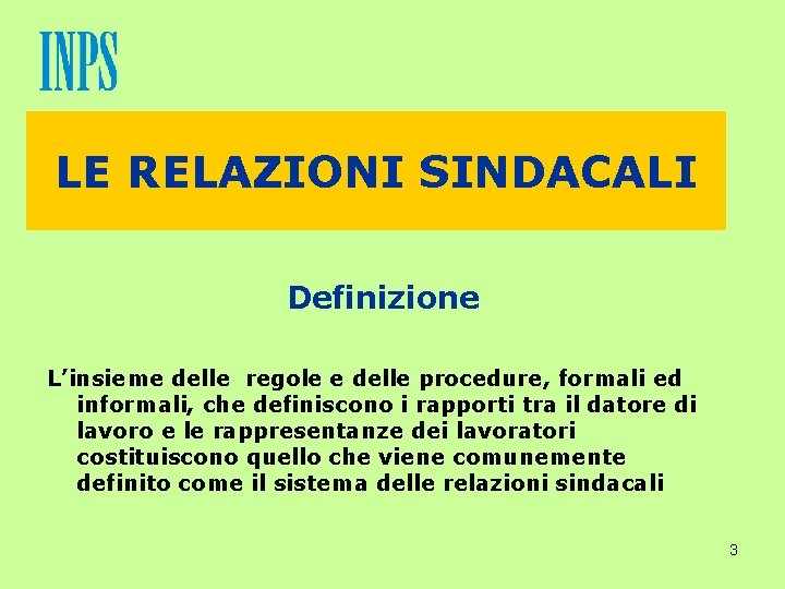 LE RELAZIONI SINDACALI Definizione L’insieme delle regole e delle procedure, formali ed informali, che