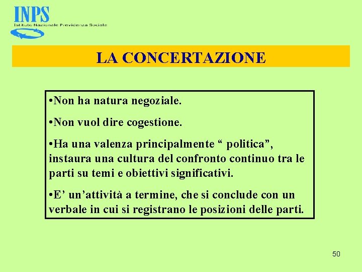 LA CONCERTAZIONE • Non ha natura negoziale. • Non vuol dire cogestione. • Ha