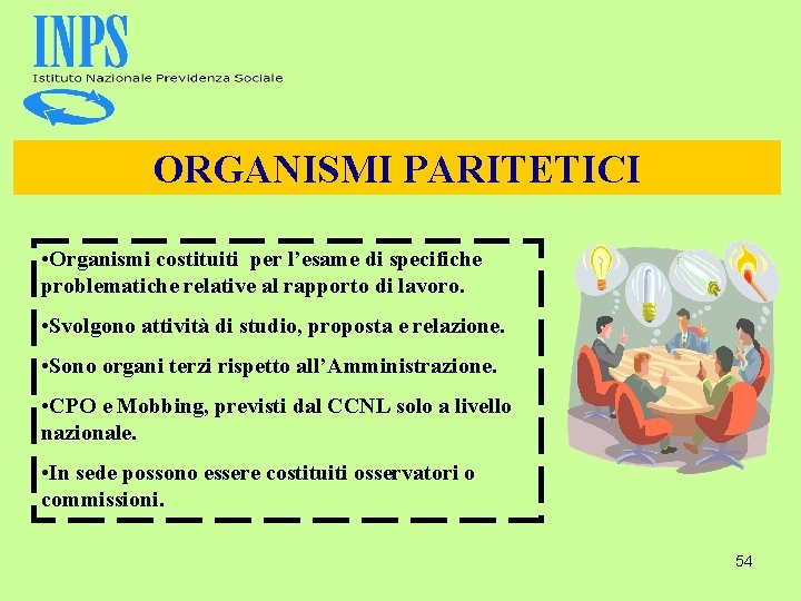 ORGANISMI PARITETICI • Organismi costituiti per l’esame di specifiche problematiche relative al rapporto di