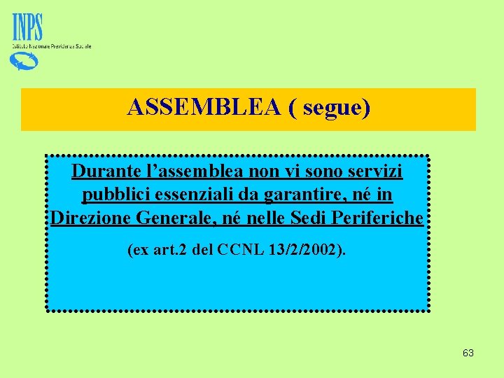 ASSEMBLEA ( segue) Durante l’assemblea non vi sono servizi pubblici essenziali da garantire, né