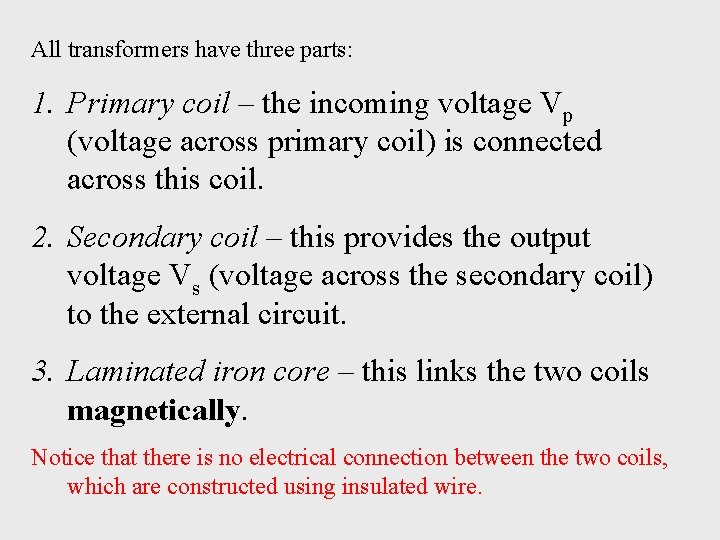 All transformers have three parts: 1. Primary coil – the incoming voltage Vp (voltage