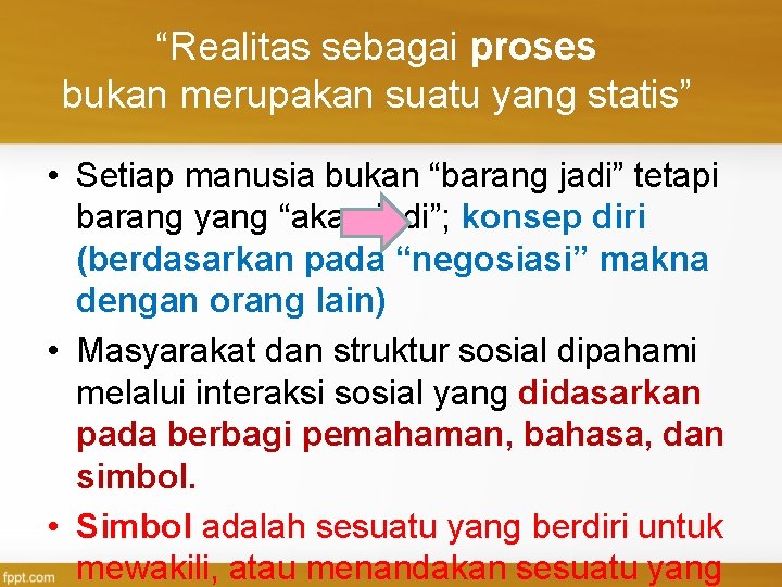 “Realitas sebagai proses bukan merupakan suatu yang statis” • Setiap manusia bukan “barang jadi”