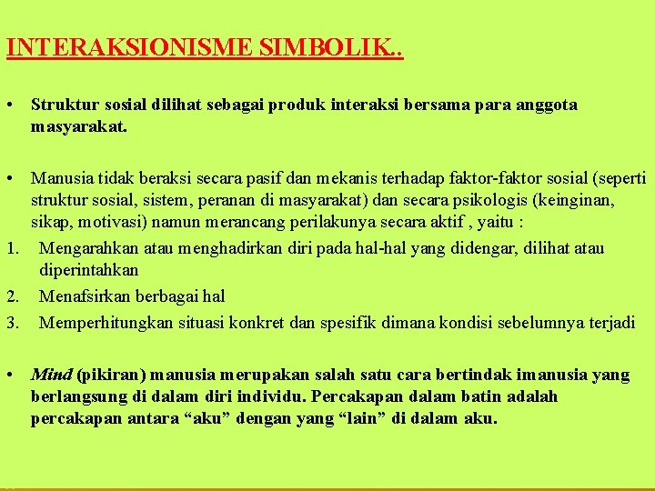 INTERAKSIONISME SIMBOLIK. . • Struktur sosial dilihat sebagai produk interaksi bersama para anggota masyarakat.