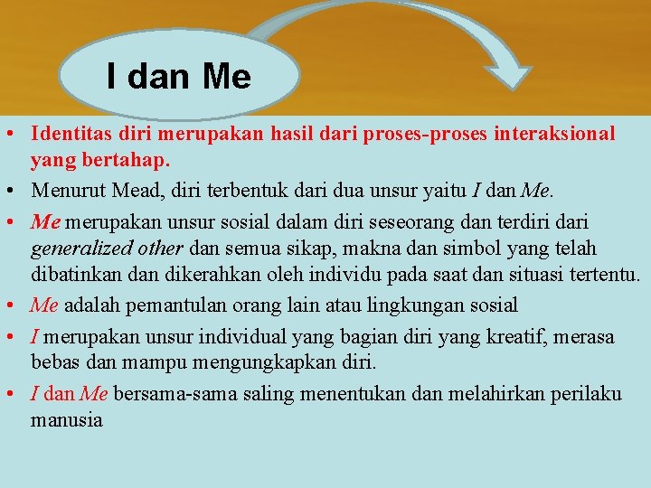 I dan Me • Identitas diri merupakan hasil dari proses-proses interaksional yang bertahap. •